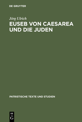 Euseb von Caesarea und die Juden (Patristische Texte Und Studien #49)
