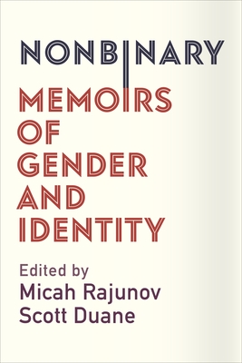 Book cover: Nonbinary: Memoirs of Gender and Identity, edited by Micah Rajunov and Scott Duane