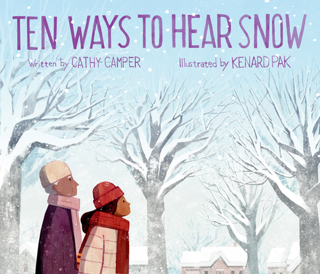 Ten Ways to Hear Snow By Cathy Camper, Kenard Pak (Illustrator) Cover Image