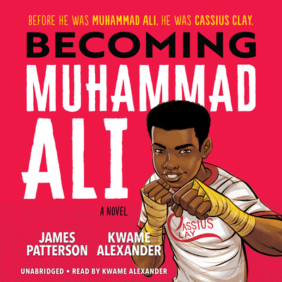 Becoming Muhammad Ali By Kwame Alexander, James Patterson (Illustrator), James Patterson Cover Image