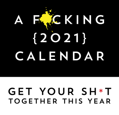A F*cking 2021 Calendar: Get Your Sh*t Together This Year - Includes Stickers! Cover Image