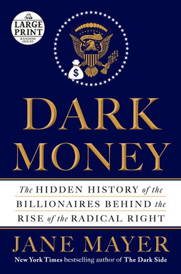 Dark Money: The Hidden History of the Billionaires Behind the Rise of the Radical Right By Jane Mayer Cover Image