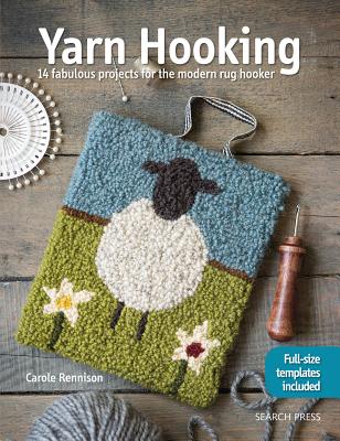 Yarn Hooking: 14 Fabulous Projects for The Modern Rug Hooker