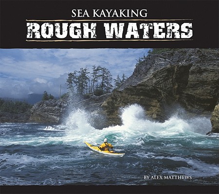 Sea Kayaking Rough Waters By Alex Matthews Cover Image