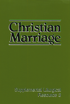 Christian Marriage: The Worship of God (Supplemental Liturgical Resources) Cover Image