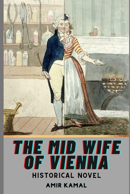 The Mid Wife of Vienna: Historical Novel By Amir Kamal Cover Image