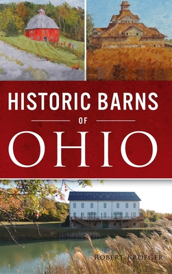 Historic Barns of Ohio By Robert Kroeger Cover Image