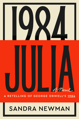 Julia: A Retelling of George Orwell's 1984 By Sandra Newman Cover Image