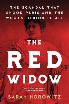The Red Widow: The Scandal that Shook Paris and the Woman Behind it All By Sarah Horowitz Cover Image