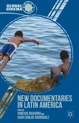 New Documentaries in Latin America (Global Cinema) By Vinicius Navarro, Juan Carlos Rodríguez Cover Image