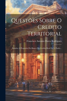 Questões Sobre O Credito Territorial: Estudos A Proposito Do Banco De Credito Real De S. Paulo... Cover Image
