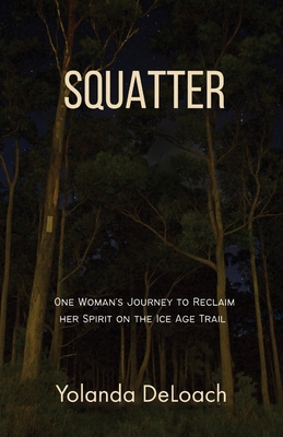Squatter: One Woman's Journey to Reclaim Her Spirit on the Ice Age Trail Cover Image