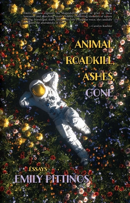 Animal, Roadkill, Ashes, Gone By Emily Pittinos Cover Image