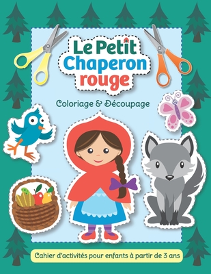 Le Petit Chaperon rouge - Coloriage & Découpage: Cahier d'activités pour enfants à partir de 3 ans By Anna Nadler (Illustrator), Little Birdie Press Cover Image