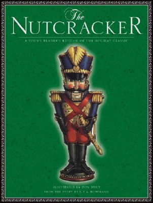 The Nutcracker: A Young Reader’s Edition of the Holiday Classic By E. T. A. Hoffmann, Don Daily (Illustrator) Cover Image