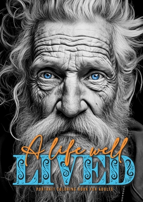 A life well lived Portrait Coloring Book for Adults: beautiful old wrinkled men and women from different cultures - Portraits Coloring Book old faces Cover Image