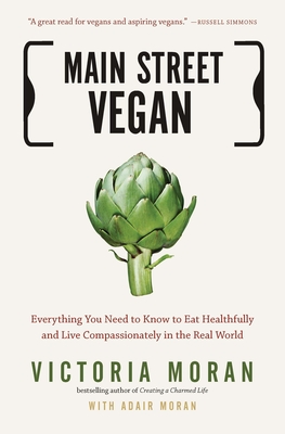 Main Street Vegan: Everything You Need to Know to Eat Healthfully and Live Compassionately in the Real World Cover Image