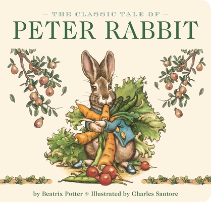The Classic Tale of Peter Rabbit Board Book (The Revised Edition): Illustrated by New York Times Bestselling Artist, Charles Santore (The Classic Edition) By Beatrix Potter, Charles Santore (Illustrator) Cover Image