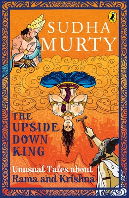 The Upside-Down King: Unusual Tales About Rama and Krishna (Unusual Tales from Indian Mythology) Cover Image