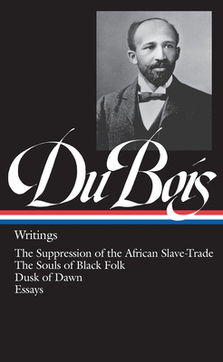 W.E.B. Du Bois: Writings (LOA #34): The Suppression of the African Slave-Trade / The Souls of Black Folk / Dusk of Dawn / Essays By W. E. B. Du Bois, Nathan Huggins (Editor) Cover Image