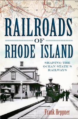 Railroads of Rhode Island: Shaping the Ocean State's Railways Cover Image