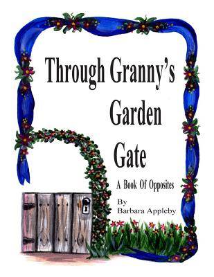 Through Granny's Garden Gate: A Book of Opposites