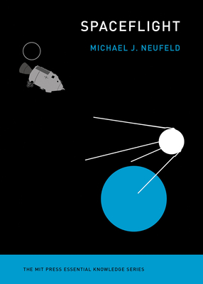 Spaceflight: A Concise History (The MIT Press Essential Knowledge series) Cover Image