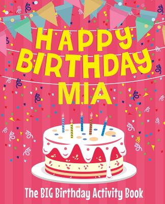 Happy Birthday Mia - The Big Birthday Activity Book: (Personalized Children's Activity Book)