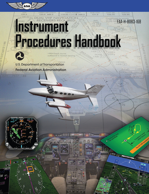 Instrument Procedures Handbook (2024): Faa-H-8083-16b (Asa FAA Handbook)