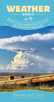 Weather Basics: Identify and Understand Clouds, Precipitation, and More By Ryan Henning Cover Image