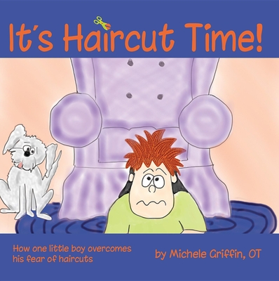 It's Haircut Time!: How One Little Boy Overcame His Fear of Haircuts Cover Image