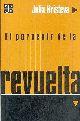 El Porvenir de la Revuelta (Seccion Obras de Filosofia) Cover Image
