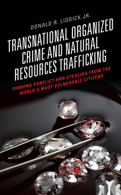 Transnational Organized Crime and Natural Resources Trafficking: Funding Conflict and Stealing from the World's Most Vulnerable Citizens Cover Image