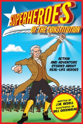 Superheroes of the Constitution: Action and Adventure Stories About Real-Life Heroes By J.M. Bedell, Bill Greenhead Cover Image
