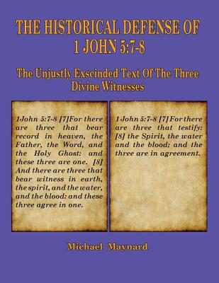 The Historical Defense of 1 John 5: 7-8: The Unjustly Exscinded Text of the Three Divine Witnesses Cover Image