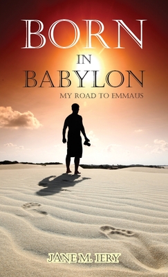 Born in Babylon: My Road to Emmaus By Jane M. Iery Cover Image