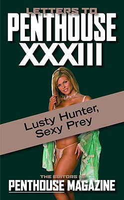 Letters to Penthouse xxxiii: Lusty Hunter, Sexy Prey (Penthouse Adventures #33) By Penthouse International Cover Image