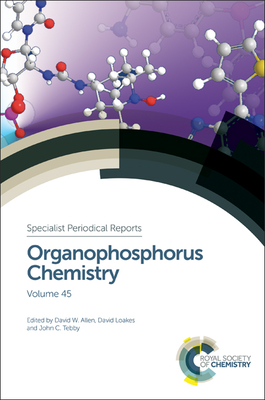 Organophosphorus Chemistry: Volume 45 (Specialist Periodical Reports #45) By David W. Allen (Editor), David Loakes (Editor), John C. Tebby (Editor) Cover Image