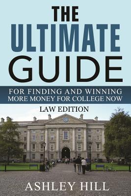 The Ultimate Guide for Finding and Winning More Money for College Now: Law Edition Cover Image
