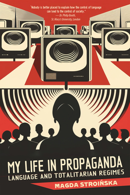 My Life in Propaganda: A Memoir about Language and Totalitarian Regimes Cover Image