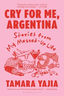 Cry for Me, Argentina: Stories From My Messed-Up Life