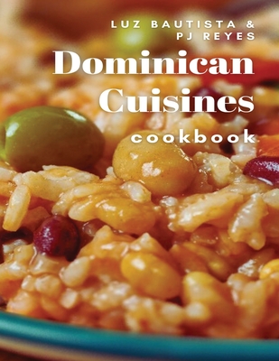 Dominican Cuisines Cookbook: 60 Flavorful Recipes Directly from Dominican Republic to Make at Home! Cover Image