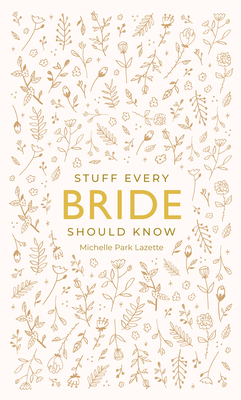 Stuff Every Bride Should Know (Stuff You Should Know #16) By Michelle Park Lazette Cover Image