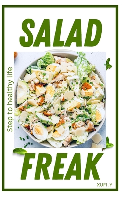 Salad Freak Cookbook: Salad Recipes A Move to Healthy life Cover Image