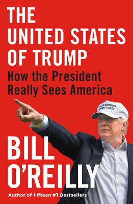 The United States of Trump: How the President Really Sees America By Bill O'Reilly Cover Image