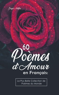 60 Poèmes d'Amour en Français: La Plus Belle Collection de Poèmes du Monde Cover Image