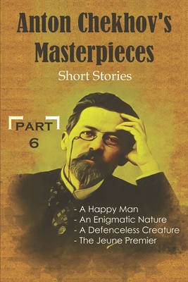 Anton Chekhov's Masterpieces: Short Stories ( A Happy Man, An Enigmatic ...