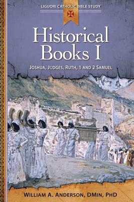Historical Books I: Joshua, Judges, Ruth, 1 and 2 Samuel (Liguori Catholic Bible Study) By William Anderson Cover Image