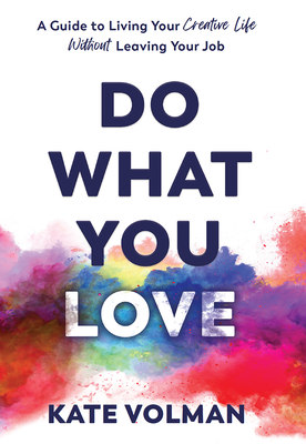 Do What You Love: A Guide to Living Your Creative Life Without Leaving Your Job Cover Image