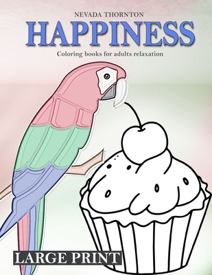 LARGE PRINT Coloring books for adults relaxation HAPPINESS: Simple coloring book for adults HAPPINESS By Nevada Thornton Cover Image